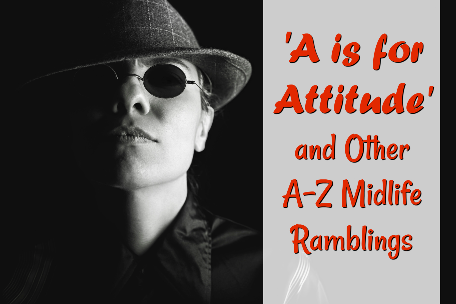 ‘A is for Attitude’ and Other A-Z Midlife Ramblings