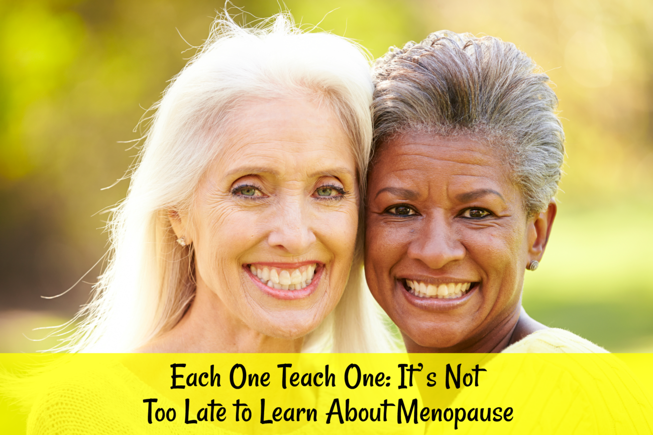 Each One Teach One: It’s Not Too Late to Learn About Menopause